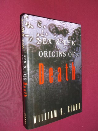 Item #1468 Sex and the Origins of Death. William R. Clark