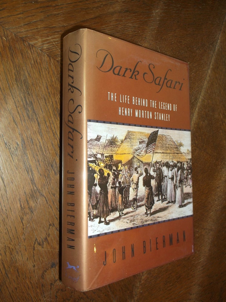 Item #14707 Dark Safari: The Life Behind the Legend of Henry Morton Stanley. John Bierman.