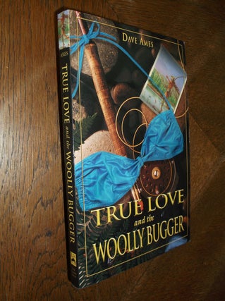 Item #14805 True Love and the Woolly Bugger. Dave Ames