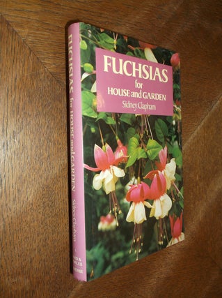 Item #14819 Fuchsias for House and Garden. Sidney Clapham