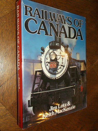 Item #14838 Railways of Canada. Jim Lotz, Keith MacKenzie