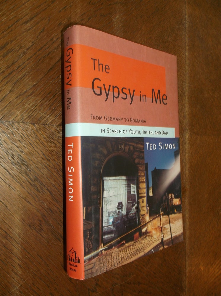 Item #14875 The Gypsy in Me: From Germany to Romania in Search of Youth, Truth, and Dad. Ted Simon.