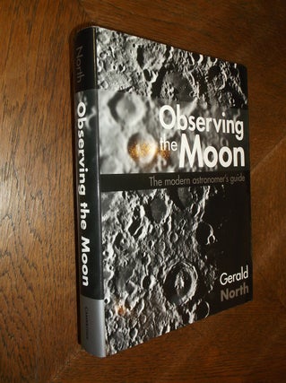 Item #14908 Observing the Moon: The Modern Astronomer's Guide. Gerald North