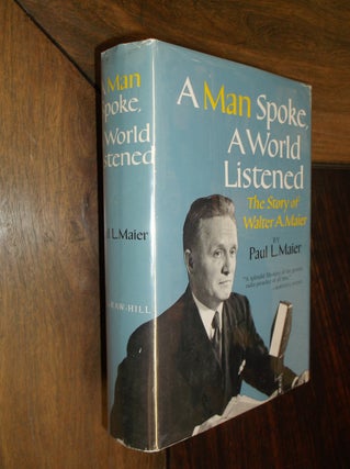Item #15019 A Man Spoke, A World Listened: The Story of Walter A. Maier. Paul L. Maier