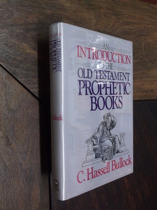 Item #15153 An Introduction to the Old Testament Prophetic Books. C. Hassell Bullock