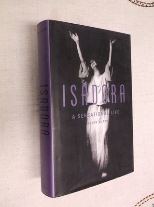 Item #15244 Isadora: A Sensational Life. Peter Kurth