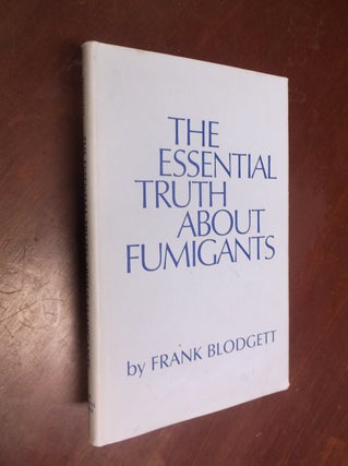Item #15360 The Essential Truth About Fumigants. Frank Blodgett