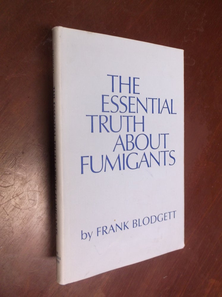 Item #15360 The Essential Truth About Fumigants. Frank Blodgett.