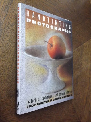 Item #15367 Handtinting Photographs: Materials, Techniques and Special Effects. Judy Martin,...