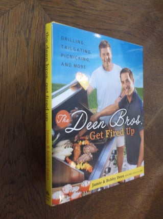 Item #15374 The Deen Bros. Get Fired Up: Grilling, Tailgating, Picknicking, and More. Jamie Deen,...