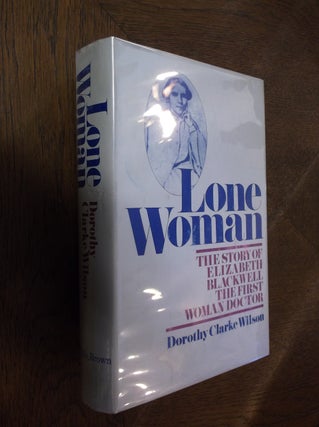 Item #15434 Lone Woman: The Story of Elizabeth Blackwell The First Woman Doctor. Dorothy Clarke...