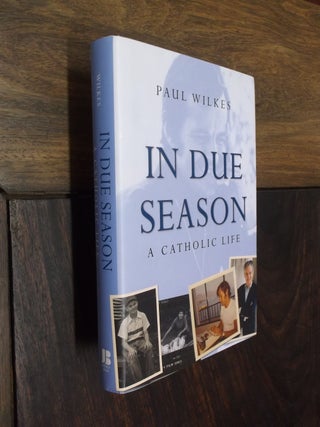 Item #15534 In Due Season: A Catholic Life. Paul Wilkes