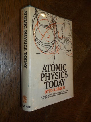 Item #1557 Atomic Physics Today. Otto R. Frisch