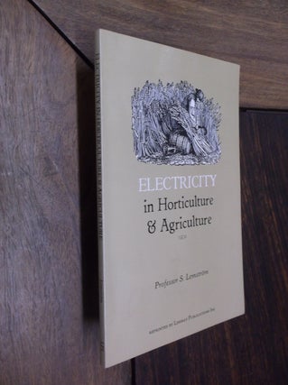 Item #15797 Electricity in Horticulture and Agriculture. Professor S. Lemstrom