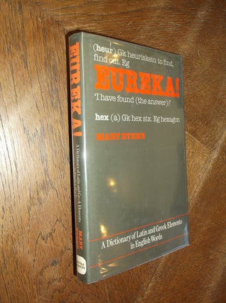 Item #15822 Eureka! A Dictionary of Latin and Greek Elements in English Words. Mary Byrne