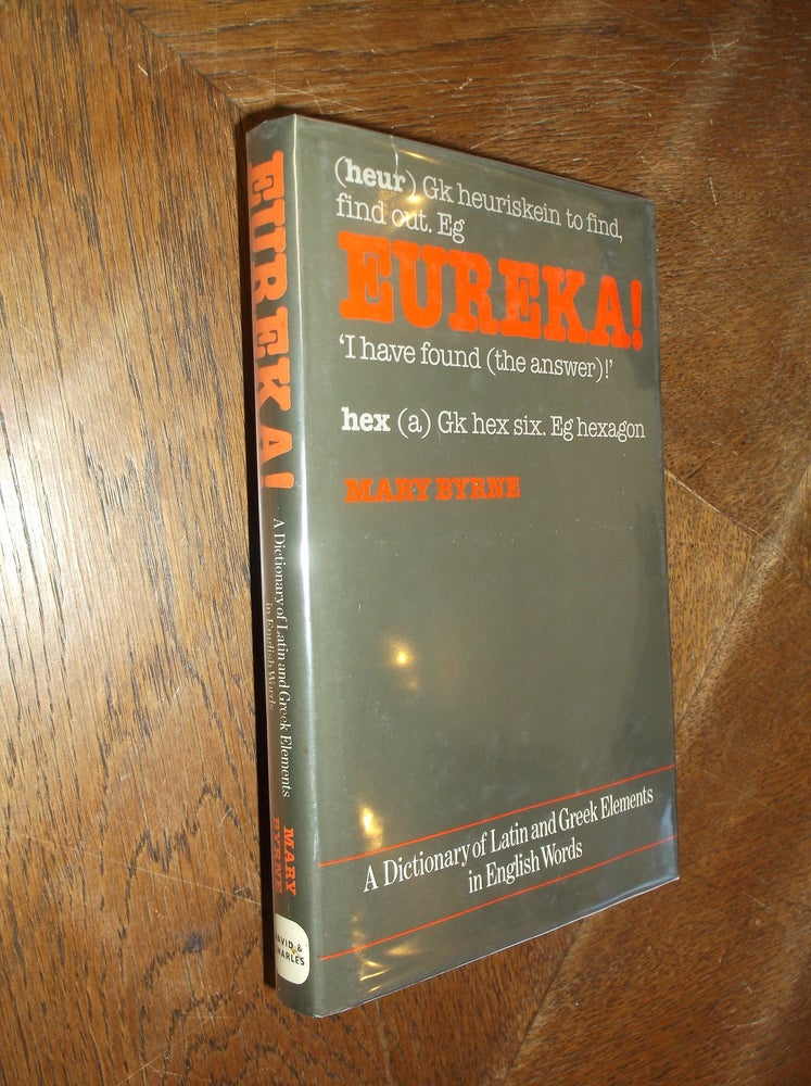 Item #15822 Eureka! A Dictionary of Latin and Greek Elements in English Words. Mary Byrne.