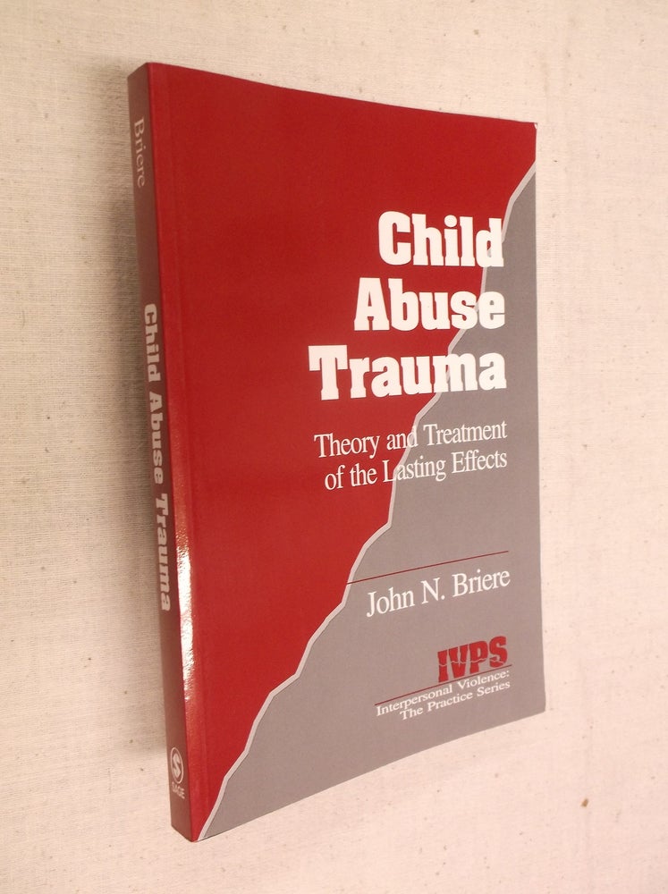 Item #15923 Child Abuse Trauma: Theory and Treatment of the Lasting Effects (Interpersonal Violence: The Practice Series). John N. Briere.