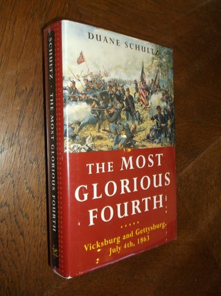 Item #16027 The Most Glorious Fourth: Vicksburg and Gettysburg, July 4th, 1863. Duane P. Schultz