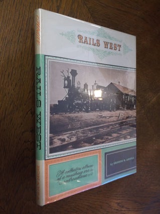 Item #16136 Rails West: A Collectors Album of a Vanishing Era in Railroadiana. George B. Abdill