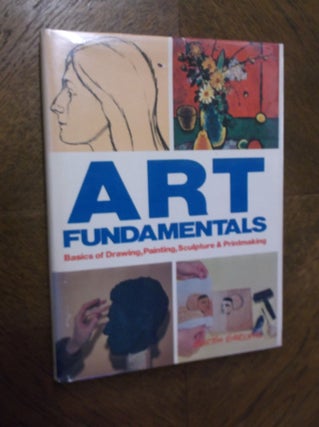 Item #16149 Art Fundamentals: Basics of Drawing, Painting, Sculpture, and Printmaking. Morton...