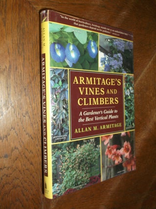 Item #16207 Armitage's Vines and Climbers: A Gardener's Guide to the Best Vertical Plants. Allan...