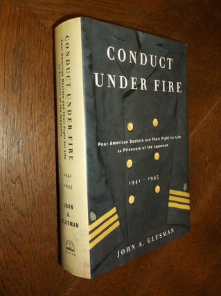 Item #16219 Conduct Under Fire: Four American Doctors and Their Fight for Life as Prisoners of...