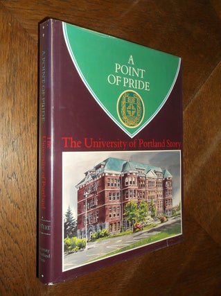 Item #16250 A Point of Pride: The University of Portland Story. James Thayne Covert