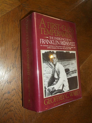 Item #16305 A First-Class Temperament: The Emergence of Franklin Roosevelt. Geoffrey C. Ward
