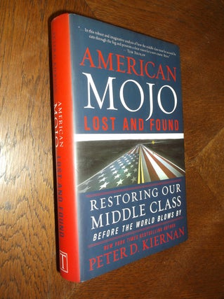 Item #16383 American Mojo: Lost and Found: Restoring our Middle Class Before the World Blows By....