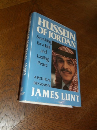 Item #16462 Hussein of Jordan: Searching for a Just and Lasting Peace. James Lunt