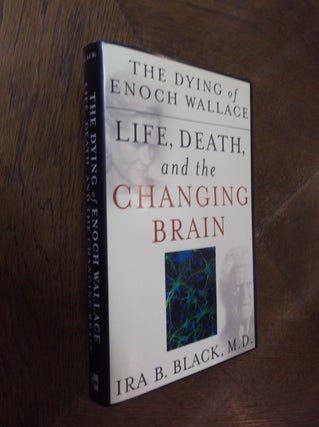 Item #16489 The Dying of Enoch Wallace: Life, Death, and the Changing Brain. Ira B. Black