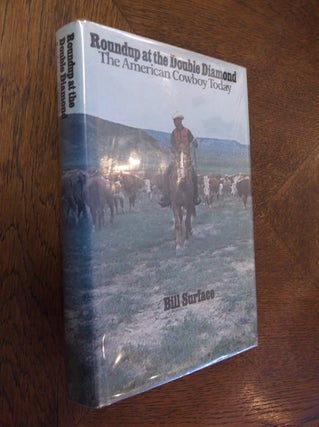 Item #16509 Roundup at the Double Diamond: The American Cowboy Today. William Surface