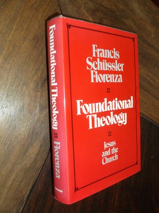 Item #16642 Foundational Theology: Jesus and the Church. Francis Schussler Fiorenza