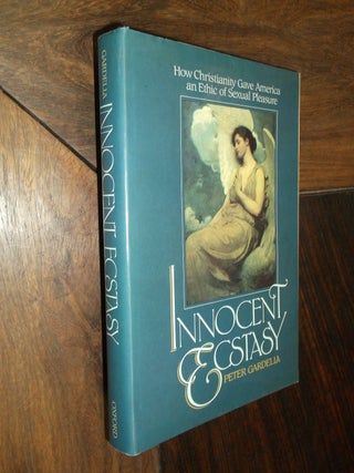 Item #16654 Innocent Ecstasy: How Christianity Gave America as Ethic of Sexual Pleasure. Peter...