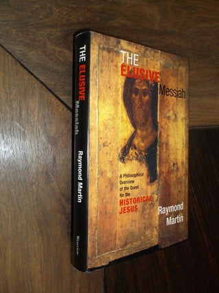 Item #16707 The Elusive Messiah: A Philosophical Overview of the Quest for the Historical Jesus....
