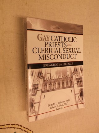 Item #16820 Gay Catholic Priests and Clerical Sexual Misconduct: Breaking the Silence. Robert Goss