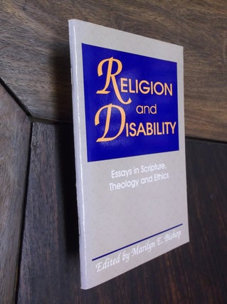 Item #16900 Religion and Disability: Essays in Scripture, Theology, and Ethics. Marilyn E. Bishop