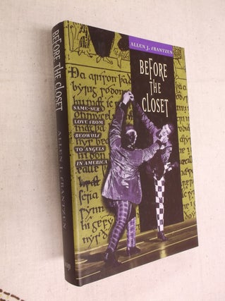 Item #16936 Before the Closet: Same-Sex Love from "Beowulf" to "Angels in America" Allen J. Franzten