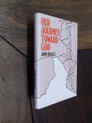 Item #17035 Our Journey Toward God. John Heagle