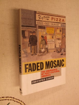 Item #17057 Faded Mosaic: The Emergence of Post-Cultural America. Christopher Clausen