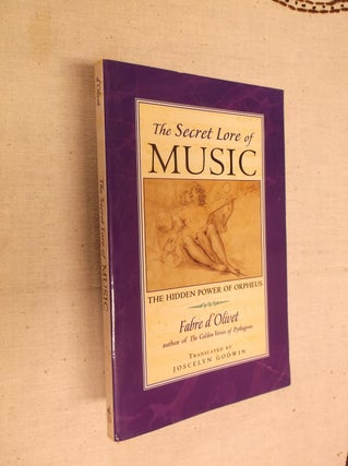 Item #17120 The Secret Lore of Music: The Hidden Power of Orpheus. Fabre d'Olivet