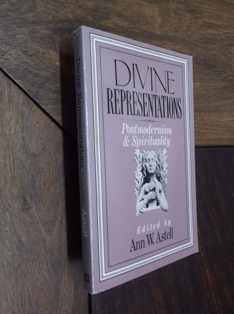 Item #17135 Divine Representations: Postmodernism and Spirituality. Ann W. Astell.