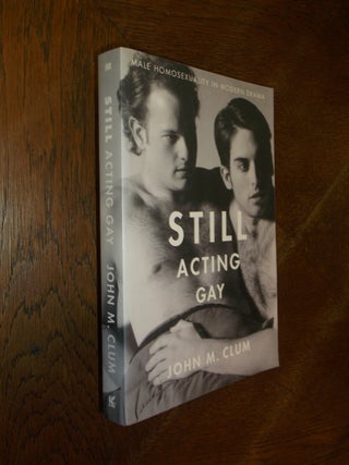 Item #17152 Still Acting Gay: Male Homosexuality in Modern Drama. John M. Clum