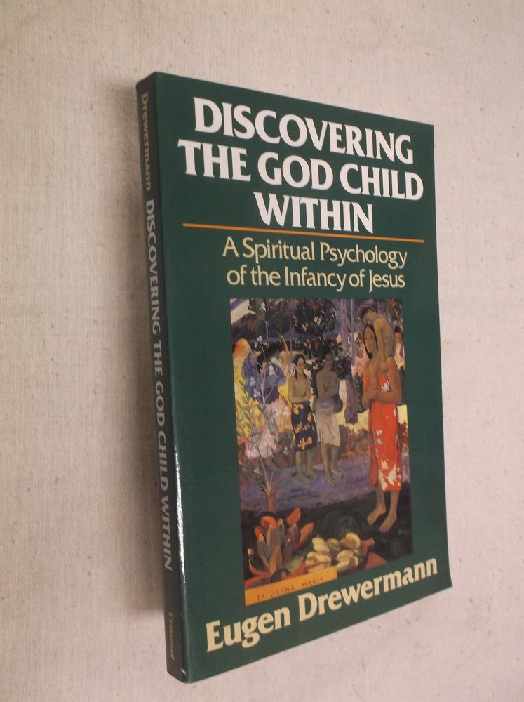 Item #17199 Discovering the God Child Within: A Spiritual Psychology of the Infancy of Jesus. Eugen Drewermann.