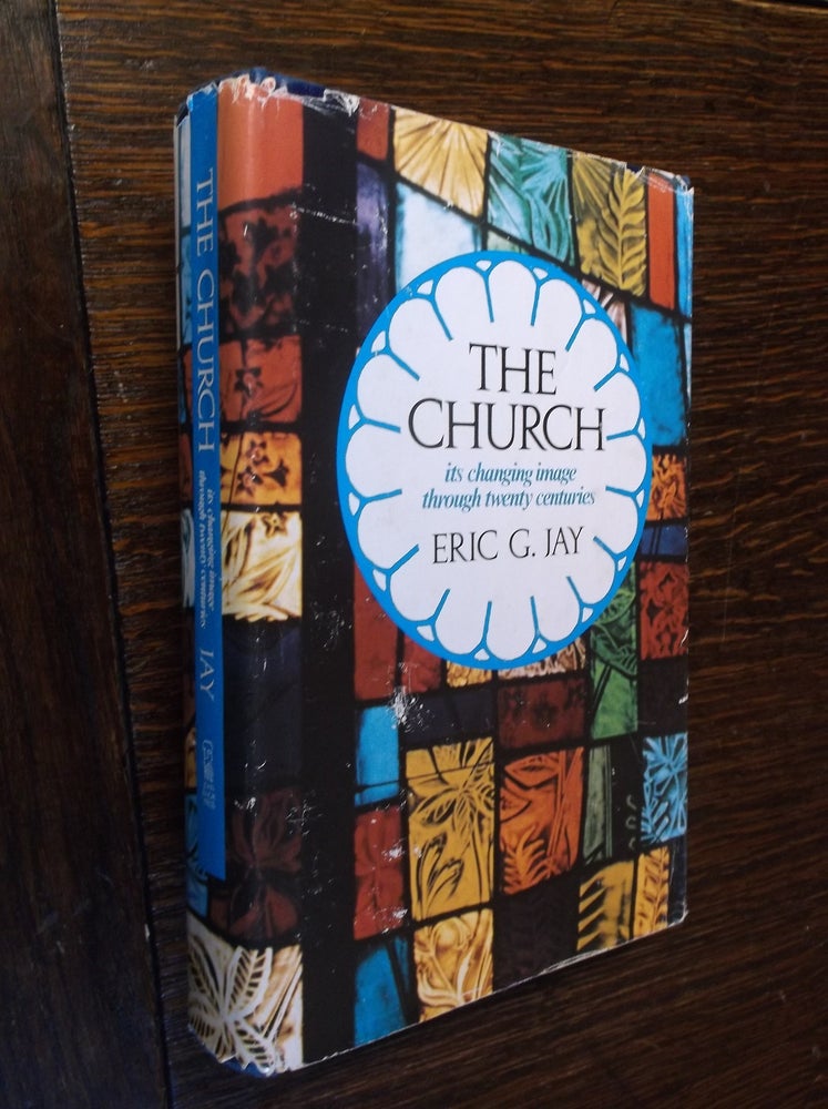 Item #17210 The Church: Its Changing Image Through Twenty Centuries. Eric G. Jay.