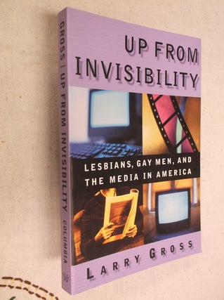 Item #17225 Up From Invisibility: Lesbians, Gay Men, and the Media in America. Larry Gross