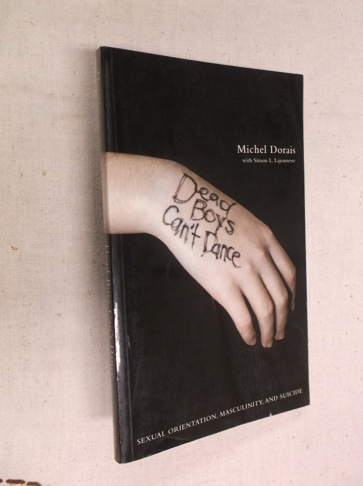 Item #17298 Dead Boys Can't Dance: Sexual Orientation, Masculinity, and Suicide. Michel Dorais.