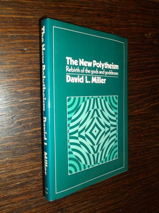 Item #17306 The New Polytheism: Rebirth of the Gods and Godesses. David LeRoy Miller