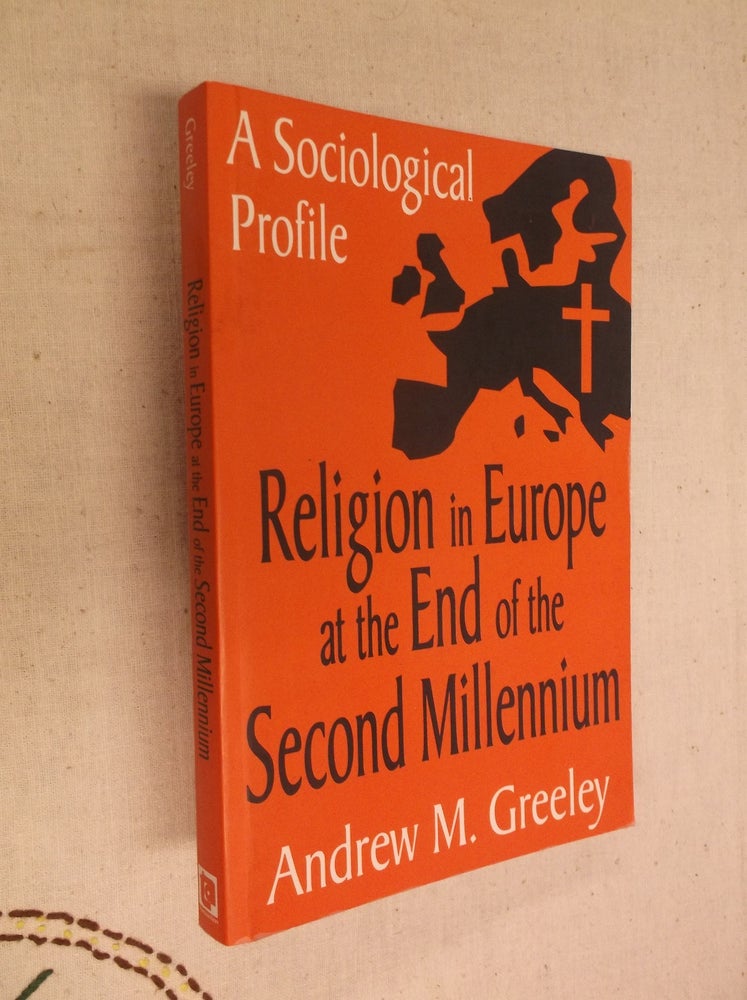 Item #17398 Religion in Europe at the end of the Second Millenium: A Sociological Profile. Andrew M. Greeley.