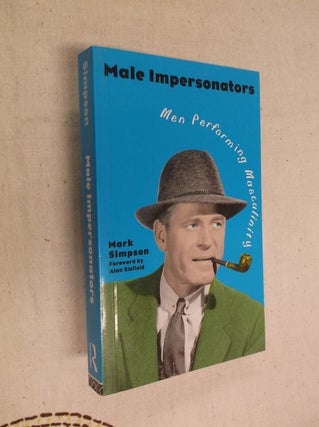 Item #17463 Male Impersonators: Men Performing Masculinity. Mark Simpson